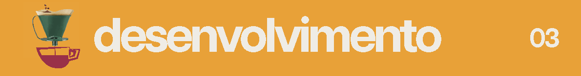 contém um café sendo passado e o texto "desenvolvimento" para marcar o assunto que virá aba